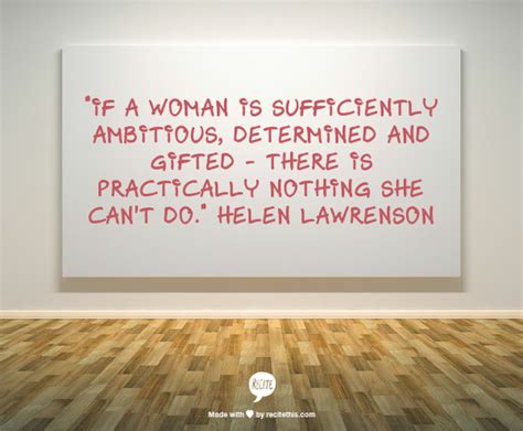 If A Woman Is Sufficiently Ambitious Determined And Ted There Is