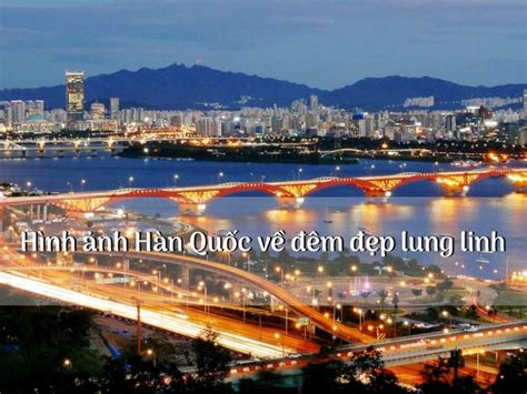 Không tin thì cứ xem ảnh của cậu bé hàn quốc có tên minggu này mà xem! Khám phá hình ảnh Hàn Quốc về đêm đẹp lung linh, huyền ảo