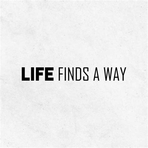 Life Finds A Way Quotes About Life Inspirational Quotes Etsy