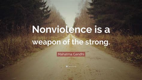 Mahatma Gandhi Quote “nonviolence Is A Weapon Of The Strong”