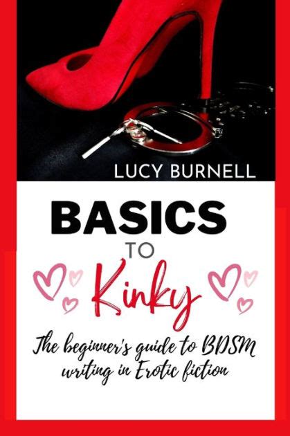 Basics To Kinky The Beginner S Guide To Bdsm Writing In Erotic Fiction