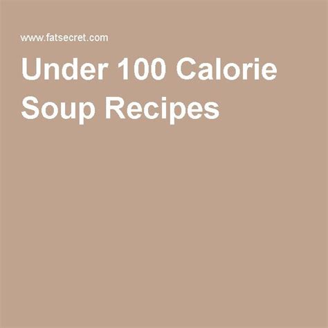 A select few of canned soups are teeming with the right blend of nutrients to make for the perfect snack. Under 100 Calorie Soup Recipes | Under 100 calories