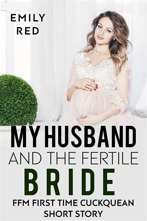 My Husband And The Fertile Bride Ffm First Time Cuckquean Short Story