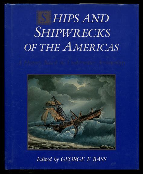 Ships And Shipwrecks Of The Americas A History Based On Underwater