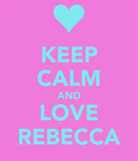 Keep Calm And Love Rebecca Poster Rebecca Keep Calm O Matic
