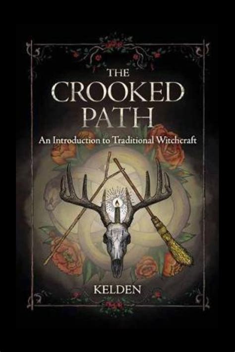 The Crooked Path An Introduction To Traditional Witchcraft Kelden