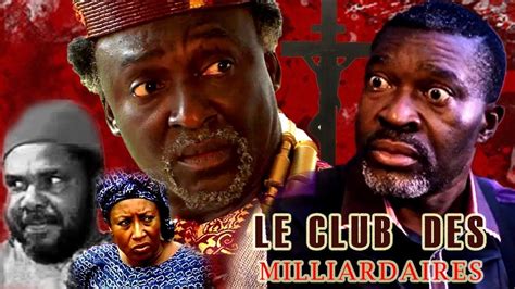 Le Club Des Milliardaires Film Nigerian En Françaisfilm Nigerian 2018