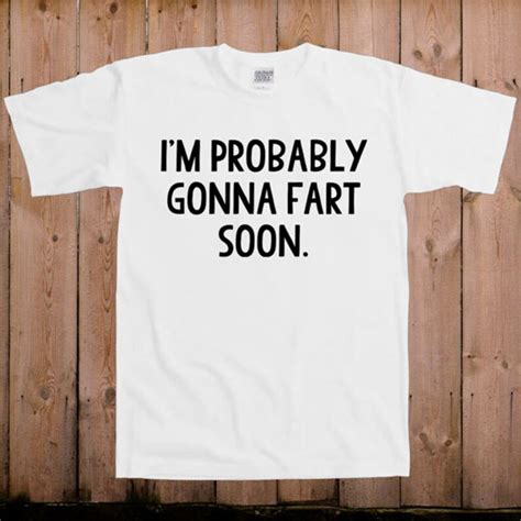 Who Farted T Shirt Im Probably Gonna Fart Soon Funny T Etsy