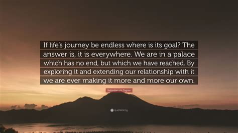 Rabindranath Tagore Quote “if Lifes Journey Be Endless Where Is Its