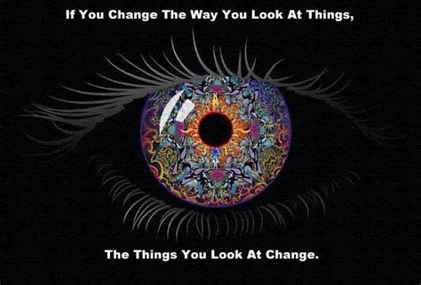 If You Change The Way You Look At Things Wayne Dyer Live By Quotes