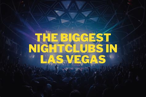 What Is The Biggest Nightclub In Vegas Las Vegas Nightclubs