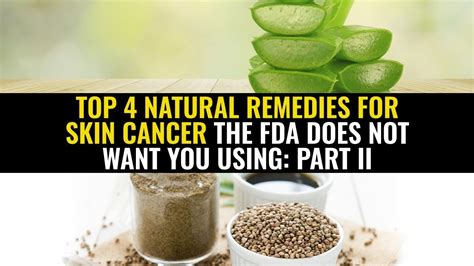 Top 4 Natural Remedies For Skin Cancer The Fda Does Not Want You Using