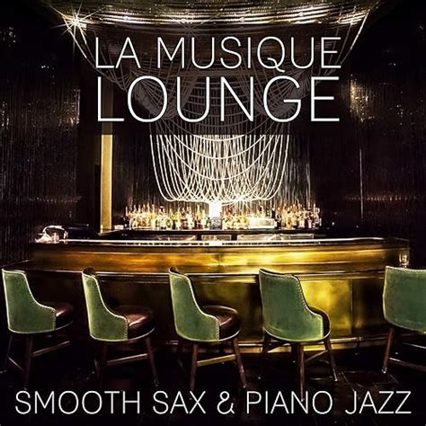 la musique lounge smooth sax and piano jazz restaurant musique romantique musique de fond