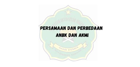 Persamaan dan Perbedaan ANBK dan AKMI – min 17 aceh utara