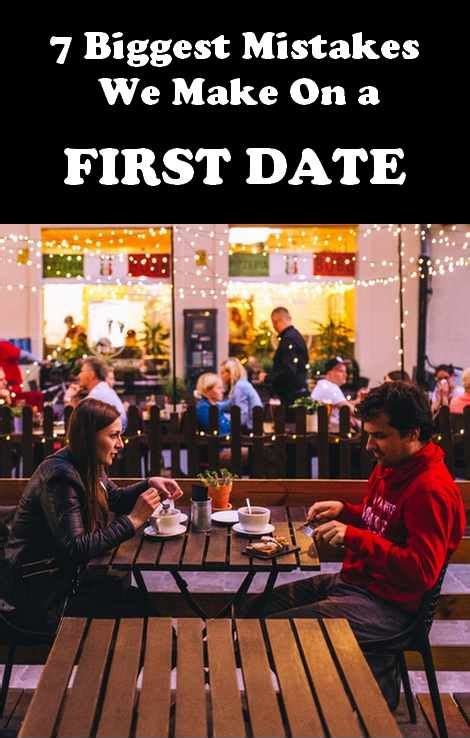 These Are The 7 Biggest Mistakes We Make On A First Date First Date Tips Dating First Date
