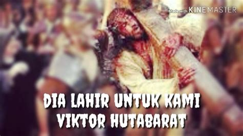 Dia lahir untuk kami, dia mati untuk kami, dia bangkit bagi kami semua, dia itu tuhan kami, dia itu allah kami, dia raja di atas s'gala raja. Dia lahir Untuk Kami - Viktor Hutabarat - lirik - YouTube
