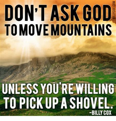 Dont Ask God Tomovemountains Unless Youre Willing To Pick Upa Shovel