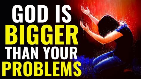 God Is Bigger Than Your Problems Nothing Is Impossible For God Youtube