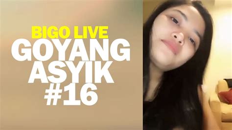 Bigo Live Digoyang Asyik 16 Youtube