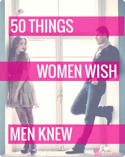 50 things women wish men knew dating relationship advice girls be like men