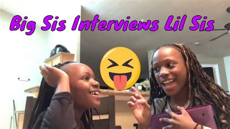 Big Sis Interview Lil Sis Youtube