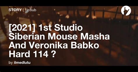 2021 1st Studio Siberian Mouse Masha And Veronika Babko Hard 114 🟣 Coub