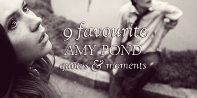 Find the best amy pond quotes, sayings and quotations on picturequotes.com. Doctor Who: 9 Favourite Amy Pond Quotes & Moments: elite_picspam — LiveJournal