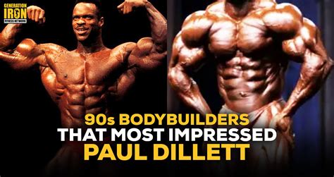 Paul Dillett Bodybuilders That Most Impressed Dillett In The 90s
