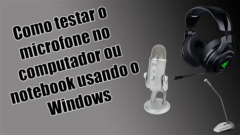 Como Testar O Microfone No Computador Ou Notebook Usando O Windows