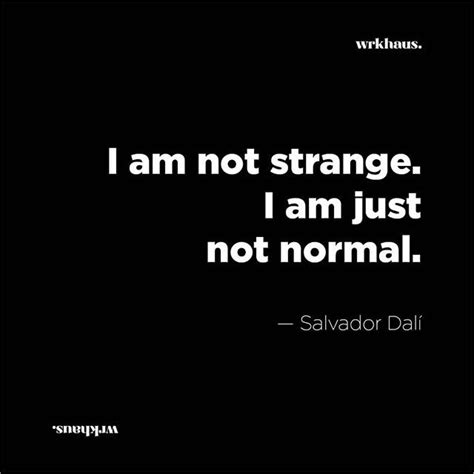 I Am Not Strange I Am Just Not Normal Salvador Dalí Art Design