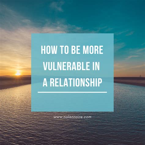 How To Be More Vulnerable In A Relationship So That You Can Grow Together With Your Partner And