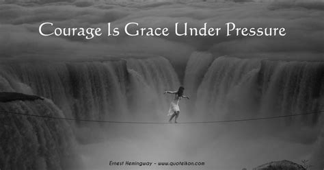 Best grace under pressure quotes selected by thousands of our users! Courage Is Grace Under Pressure