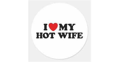 I Love My Hot Wife Classic Round Sticker