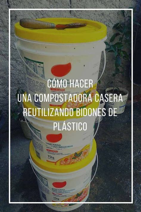 Cómo Hacer Una Compostadora Casera Reutilizando Bidones De Plástico