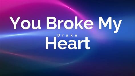 Drake You Broke My Heartlyrics Youtube