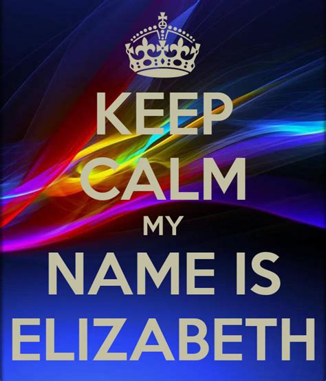 Keep Calm My Name Is Elizabeth Poster Liza Hamu Keep Calm O Matic