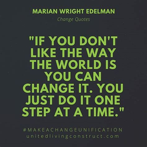 As The Wise Marian Wright Edelman Once Said To Change The World You Do