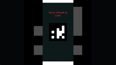 Brave Valtryek Qr Code Youtube