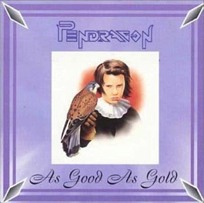Maybe you would like to learn more about one of these? PENDRAGON As Good As Gold reviews