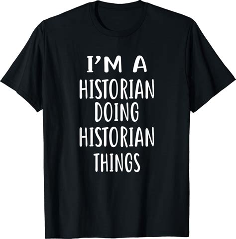 Im A Historian Doing Historian Things T Shirt Historians T