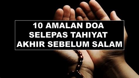 10 Doa Mustajab Selepas Tahiyat Akhir Dan Sebelum Beri Salam Riset
