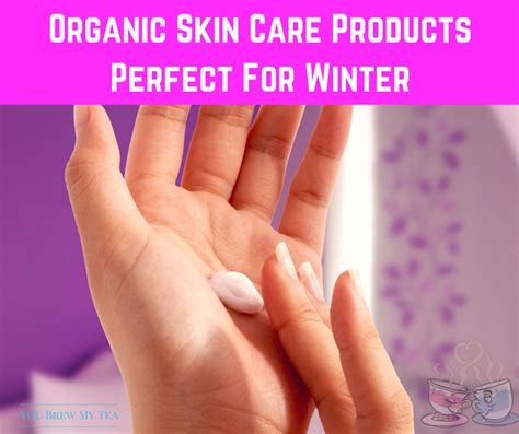 Top Winter Organic Skin Care Products You Brew My Tea