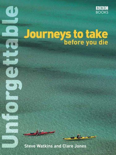Unforgettable Journeys To Take Before You Die By Watkins Steve Jones