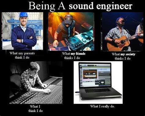 Being A Sound Engineer Business Intelligence Engineering Funny Memes