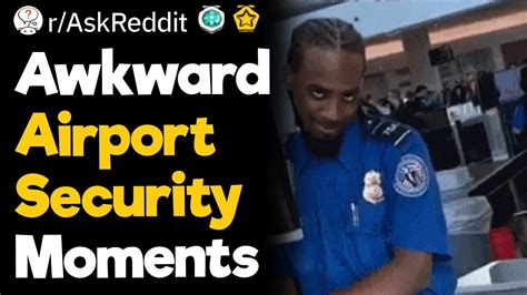 Awkward Airport Security Moments Youtube