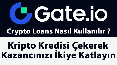 Gate io Crypto Loans Kripto Kredileri Nasıl Kullanılır Kazancınızı