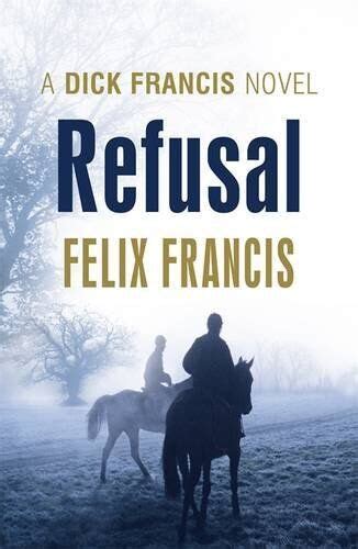 refusal dick francis novel by felix francis ebay