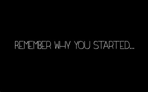 "Remember Why You Started" desktop wallpaper. - Stephanie Rawcliffe
