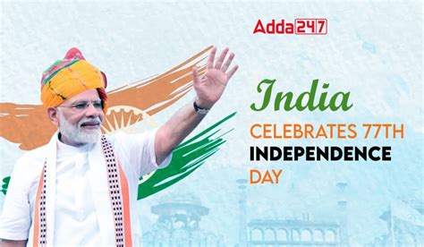 77th Indian Independence Day 2023 Date Celebrations Theme And History