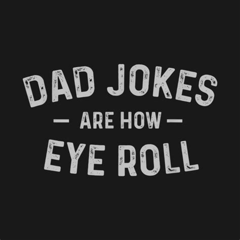 Dad Jokes Are How Eye Roll Funny Fathers Day T T Shirt Dad Jokes